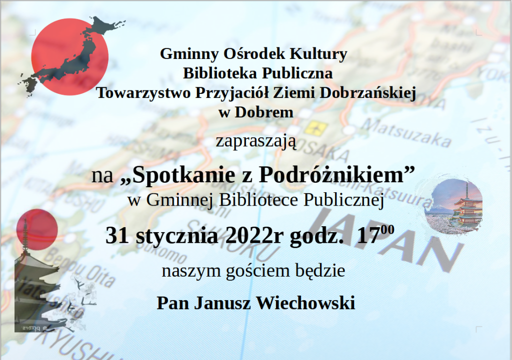 Plakat w japońskie symbole i napis: Gminny Ośrodek Kultury Biblioteka Publiczna Towarzystwo Przyjaciół Ziemi Dobrzańskiej w Dobrem zapraszają na „Spotkanie z Podróżnikiem” w Gminnej Bibliotece Publicznej 31 stycznia 2022r godz. 17.00